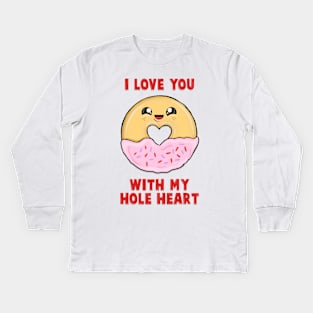 I love you with my hole heart Kids Long Sleeve T-Shirt